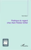 Couverture du livre « Poétique du regard chez Alain Robbe-Grillet » de Neila Manai aux éditions L'harmattan