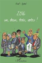 Couverture du livre « 2016 ; un, deux, trois, votez ! » de Jean-Pierre Leconte aux éditions L'harmattan