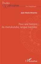 Couverture du livre « Pour une histoire du munukutuba, langue bantoue » de Jean-Alexis Mfoutou aux éditions L'harmattan