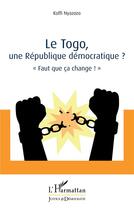 Couverture du livre « Le Togo, une république démocratique ? faut que ça change ! » de Koffi Nyazozo aux éditions L'harmattan