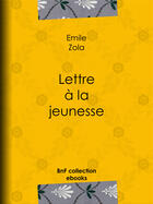 Couverture du livre « Lettre à la jeunesse » de Émile Zola aux éditions Bnf Collection