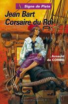 Couverture du livre « Jean bart corsaire du roi » de De Corbie Arnaud aux éditions Delahaye