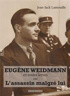 Couverture du livre « Eugène Weidmann en toutes lettres ou l'assassin malgré lui » de Jean-Jack Lamouille aux éditions Complicites
