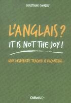 Couverture du livre « L'anglais ? it is not the joy ! une desperate teacher is raconting... » de Christiane Courbey aux éditions Chiflet