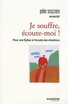 Couverture du livre « Je souffre, écoute-moi ! pour une église à l'écoute des émotions » de Peter Scazzero aux éditions Empreinte Temps Present