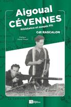 Couverture du livre « Aigoual-Cévennes : résistance et maquis FFI » de Olivier Poujol et Rene Rascalon aux éditions Ampelos
