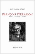 Couverture du livre « Francois terrasson penseur radical de la nature » de Jean-Claude Genot aux éditions Hesse