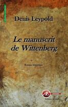Couverture du livre « Le manuscrit de Wittenberg » de Denis Leypold aux éditions Ex Aequo