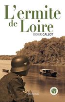 Couverture du livre « L'ermite de Loire » de Didier Callot aux éditions Marivole