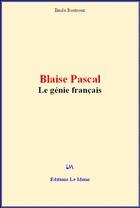 Couverture du livre « Blaise Pascal : le génie français » de Emile Boutroux aux éditions Le Mono