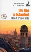 Couverture du livre « Un thé à Istanbul ; récit d'une ville » de Sebastien De Courtois aux éditions Le Passeur