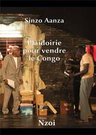 Couverture du livre « Plaidoirie pour vendre le Congo » de Sinzo Aanza aux éditions Nzoi