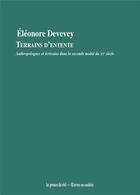 Couverture du livre « Terrains d'entente : anthropologues et écrivains dans la seconde moitié du XXe siècle » de Eleonore Devevey aux éditions Les Presses Du Reel