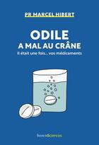 Couverture du livre « Odile a mal au crâne : il était une fois... vos médicaments » de Marcel Hibert aux éditions Humensciences