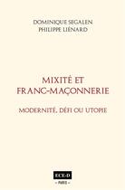 Couverture du livre « Mixité et franc-maçonnerie ; modernité, défi ou utopie » de Dominique Segalen et Philippe Lienard aux éditions Ece-d