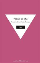 Couverture du livre « Habiter les lotus » de Amandine Gouttefarde-Rousseau aux éditions Ballade A La Lune