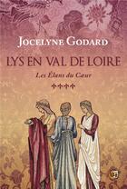 Couverture du livre « Lys en Val de Loire Tome 4 : Les élans du coeur » de Jocelyne Godard aux éditions Editions Du 38