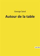 Couverture du livre « Autour de la table » de George Sand aux éditions Culturea