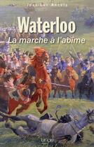 Couverture du livre « Waterloo ou la marche à l'abîme » de Jean-Luc Ancely aux éditions Parole Et Silence