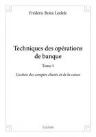 Couverture du livre « Techniques des opérations de banque t.1 » de Frederic Boita Loelele aux éditions Edilivre