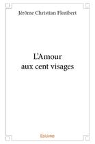 Couverture du livre « L'Amour aux cent visages » de Christian Floribert aux éditions Edilivre