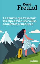 Couverture du livre « La femme qui traversait les Alpes avec une valise à roulettes et une urne » de Rene Freund aux éditions Ookilus