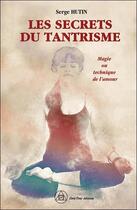 Couverture du livre « Les secrets du tantrisme : Magie ou technique de l'amour ? » de Serge Hutin aux éditions Crea'tone