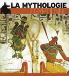 Couverture du livre « La mythologie égyptienne illustrée » de Guilhou-N+Peyre-J aux éditions Marabout