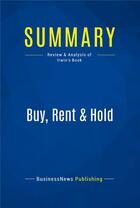 Couverture du livre « Buy, Rent & Hold : Review and Analysis of Irwin's Book » de Businessnews Publish aux éditions Business Book Summaries