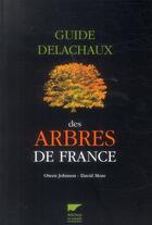 Couverture du livre « Guide Delachaux des arbres de France » de Owen Johnson et David More aux éditions Delachaux & Niestle