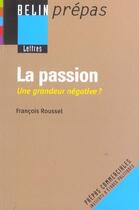 Couverture du livre « LA PASSION ; UNE GRANDEUR NEGATIVE ? » de Roussel/Cavaille aux éditions Belin Education