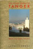 Couverture du livre « Les riches heures de Tanger » de Dominique Pons aux éditions Table Ronde