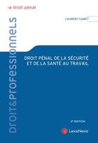 Couverture du livre « Droit pénal de la sécurité et de la santé au travail (2e édition) » de Laurent Gamet aux éditions Lexisnexis