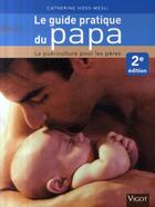 Couverture du livre « Le guide pratique du papa ; la puériculture pour les pères (2e édition) » de Catherine Hoss-Mesli aux éditions Vigot
