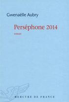 Couverture du livre « Perséphone 2014 » de Gwenaelle Aubry aux éditions Mercure De France