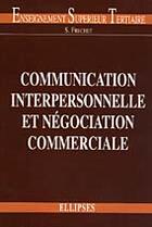 Couverture du livre « Communication interpersonnelle et negociation commerciale » de Serge Frechet aux éditions Ellipses