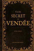 Couverture du livre « Guide secret de Vendée » de Renee Grimaud aux éditions Ouest France