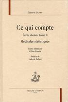 Couverture du livre « Ce qui compte : écrits choisis, t.2 ; méthodes statistiques + 1 DVD » de Etienne Brunet aux éditions Honore Champion