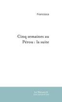 Couverture du livre « Cinq semaines au perou: la suite » de Sylvain Laborde aux éditions Editions Le Manuscrit