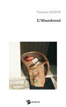 Couverture du livre « L'abandonné » de Victorien Hayot aux éditions Publibook