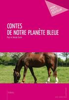 Couverture du livre « Contes de notre planète bleue » de Paul Outin et Nicole Outin aux éditions Mon Petit Editeur