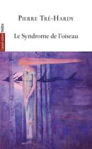 Couverture du livre « Le syndrome de l'oiseau » de Pierre Tre-Hardy aux éditions Avant-scene Theatre