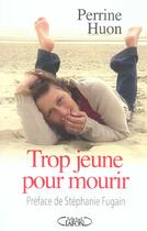 Couverture du livre « Trop jeune pour mourir » de Huon/Fugain aux éditions Michel Lafon