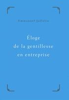 Couverture du livre « Éloge de la gentillesse en entreprise » de Emmanuel Jaffelin aux éditions First