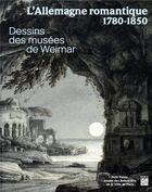 Couverture du livre « L'Allemagne romantique 1780-1850 ; dessins des musées de Weimar » de  aux éditions Paris-musees