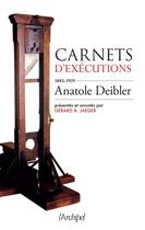 Couverture du livre « Carnets d'exécutions 1885-1939 (édition 2021) » de Anatole Deibler aux éditions Archipel