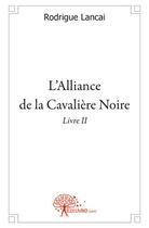 Couverture du livre « L'alliance de la cavaliere noire - livre ii » de Rodrigue Lancai aux éditions Edilivre