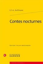 Couverture du livre « Contes nocturnes » de Ernst Theodor Amadeus Hoffmann aux éditions Classiques Garnier