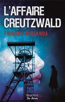 Couverture du livre « L'affaire Creutzwald » de Thierry Berlanda aux éditions De Boree