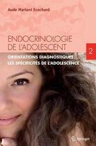 Couverture du livre « Endocrinologie de l'adolescent Tome 2 ; orientations diagnostiques ; les spécificités de l'adolescence » de Aude Mariani-Ecochard aux éditions Springer